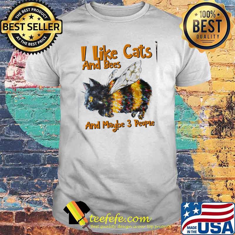 I Like Cats And Bees And Maybe 3 PEople Shirt