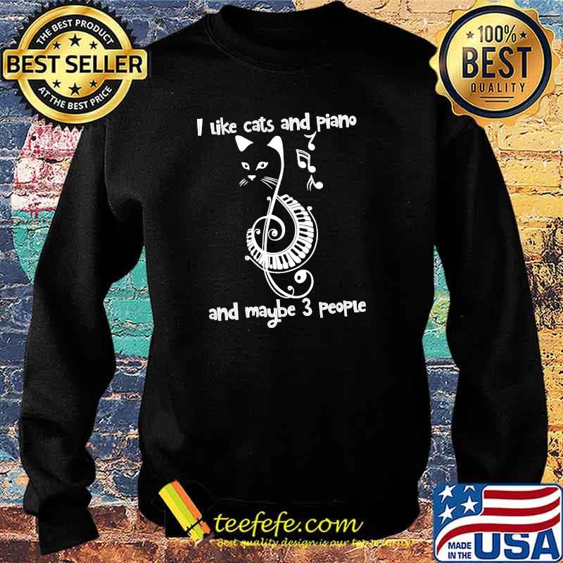 I like cats and piano and maybe 3 people s Sweater I like cats and piano and maybe 3 people s Sweater