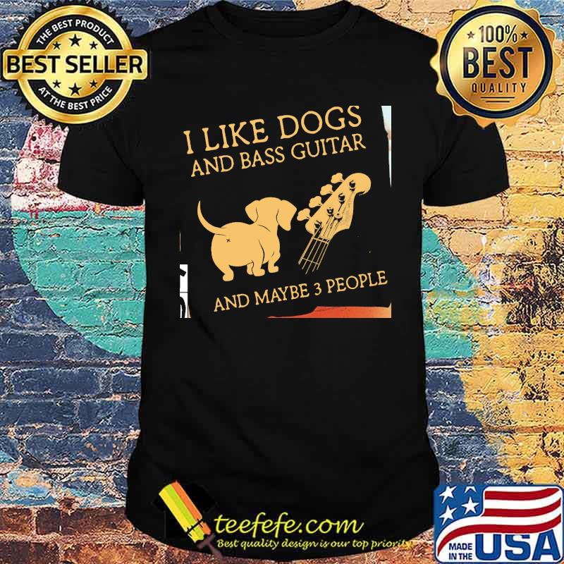 I Like Dogs And Bass Guitar And Maybe 3 People Chiahuahua SHirt