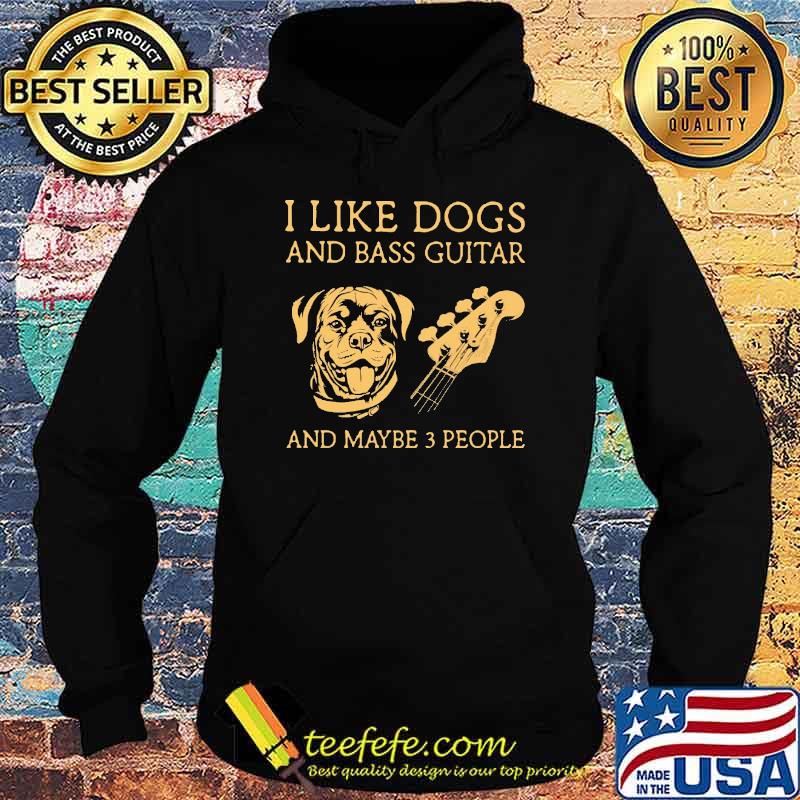 I Like Dogs And Bass Guitar And Maybe 3 People Pitbull SHirt Hoodie I Like Dogs And Bass Guitar And Maybe 3 People Pitbull SHirt Hoodie