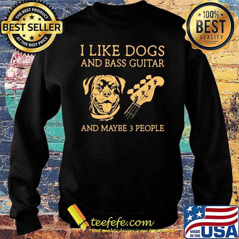 I Like Dogs And Bass Guitar And Maybe 3 People Pitbull SHirt Sweater I Like Dogs And Bass Guitar And Maybe 3 People Pitbull SHirt Sweater