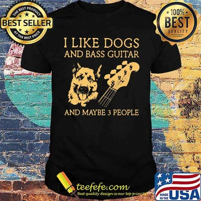I Like Dogs And Bass Guitar And Maybe 3 People SHirt
