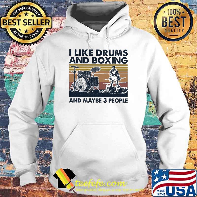 I Like Drums And Boxing And Maybe 3 People Vintage Shirt Hoodie I Like Drums And Boxing And Maybe 3 People Vintage Shirt Hoodie
