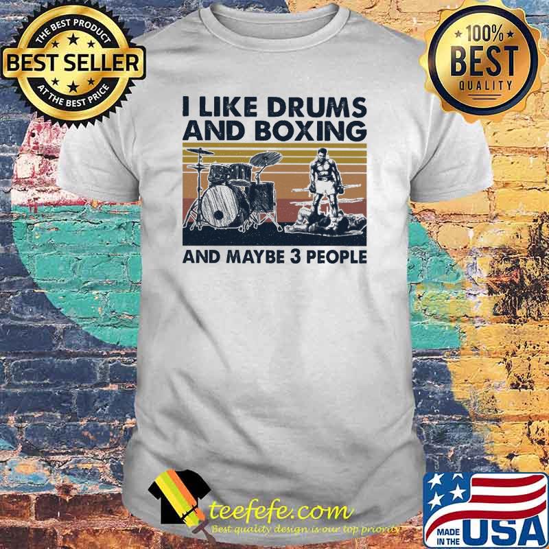 I Like Drums And Boxing And Maybe 3 People Vintage Shirt I Like Drums And Boxing And Maybe 3 People Vintage Shirt