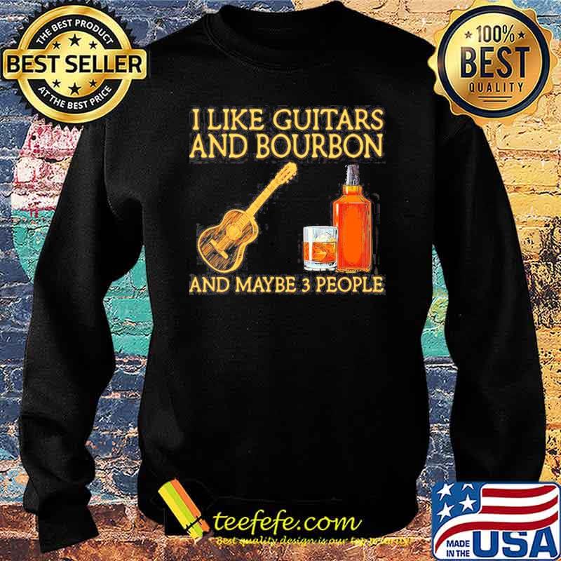 I like guitars and bourbon and maybe 3 people s Sweater I like guitars and bourbon and maybe 3 people s Sweater