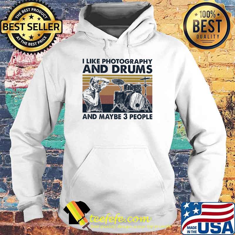 I Like Photography And Drums And Maybe 3 People Vintage Shirt Hoodie I Like Photography And Drums And Maybe 3 People Vintage Shirt Hoodie