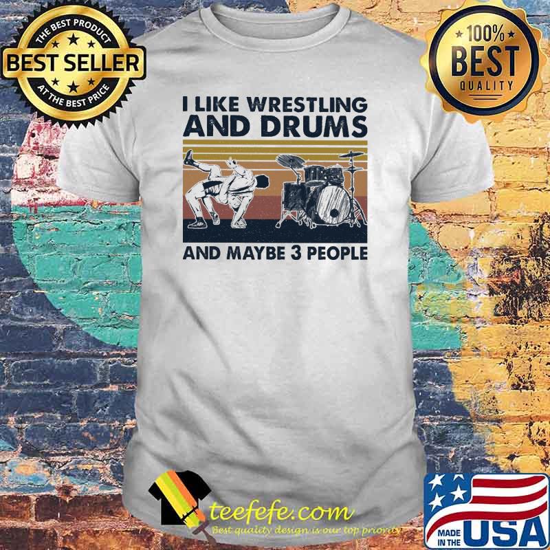I Like Wrestling And Drums And Maybe 3 People Vintage Shirt I Like Wrestling And Drums And Maybe 3 People Vintage Shirt