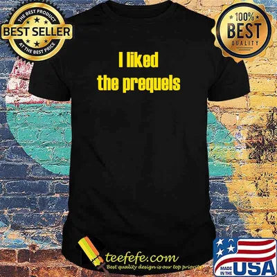 I Liked the Prequels Shirt