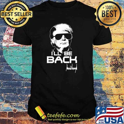 I'll Be Back Trump 2024 Trump Signature T-Shirt