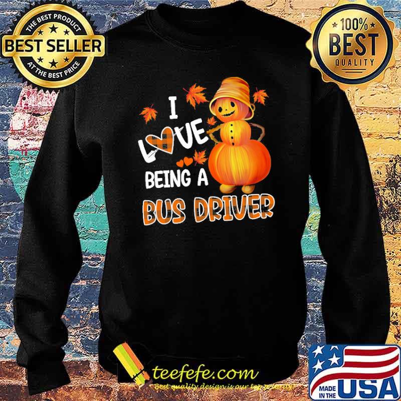 I love being a bus driver pumpkin s Sweater I love being a bus driver pumpkin s Sweater