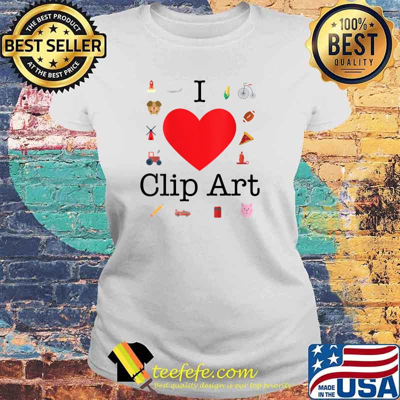 I Love Clip Art T-Shirt Laides tee I Love Clip Art T-Shirt Laides tee