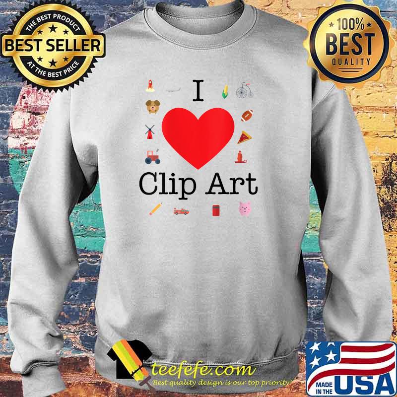 I Love Clip Art T-Shirt Sweater I Love Clip Art T-Shirt Sweater