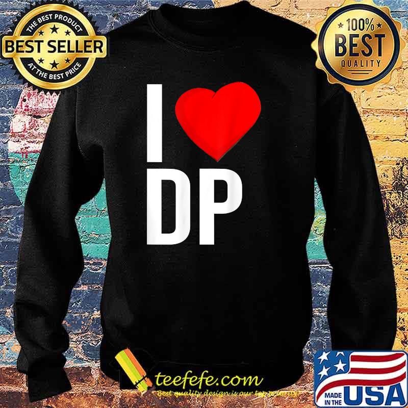 I love DP double penetration during love BDSm Kinky T-Shirt Sweater I love DP double penetration during love BDSm Kinky T-Shirt Sweater
