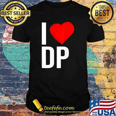 I love DP double penetration during love BDSm Kinky T-Shirt