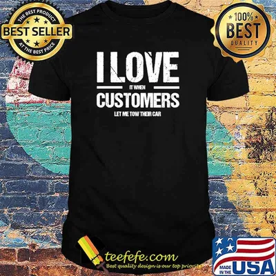 I Love It When Costumers Let Me Tow Their Car T-Shirt