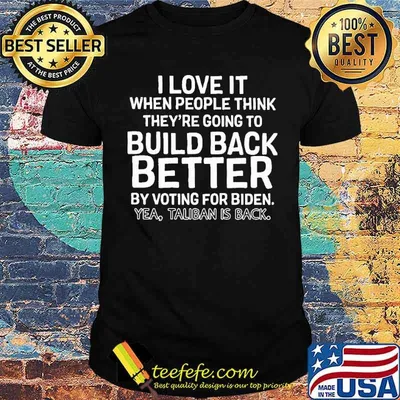 I love it when people think theyre going to build back better by voting for biden shirt