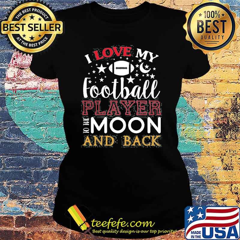 I love my football player to the moon and back s Ladies tee I love my football player to the moon and back s Ladies tee