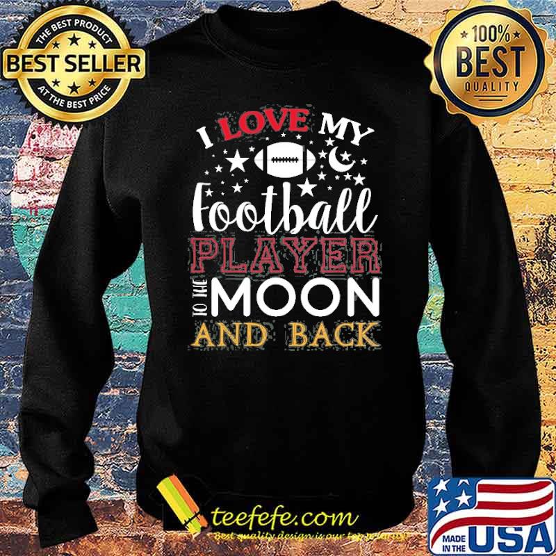 I love my football player to the moon and back s Sweater I love my football player to the moon and back s Sweater