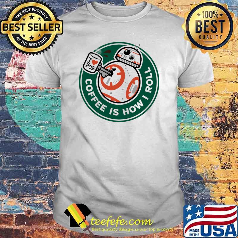 I Love Poe Coffee Is How I Roll Shirt I Love Poe Coffee Is How I Roll Shirt