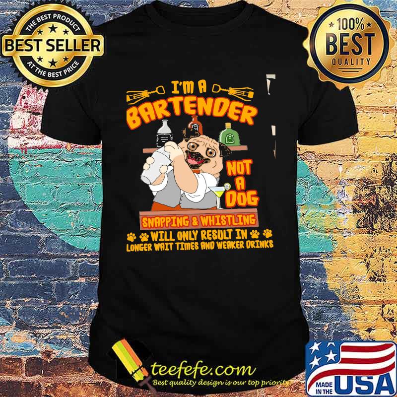 I'm A Bartender Not A Dog Snapping And Whistling Shirt