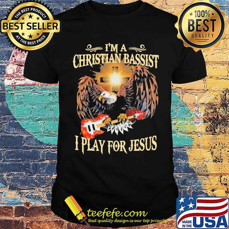 I'm a Christian bassist I play for Jesus shirt