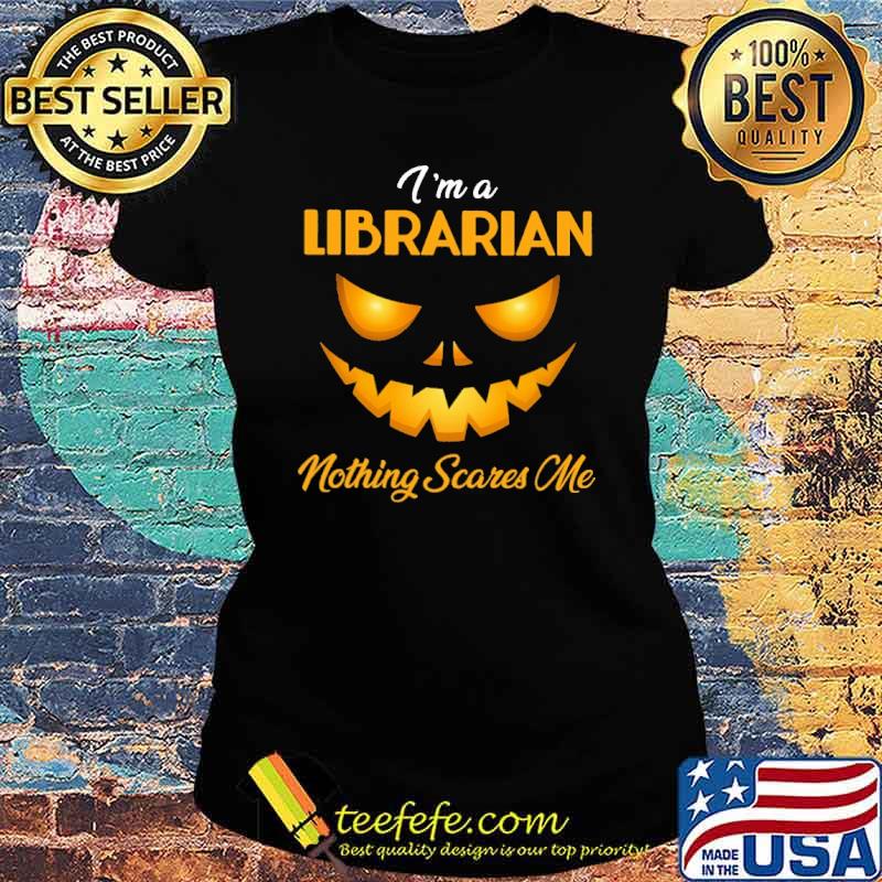 I'm a Librarian Nothing Scares Me Shirt Ladies tee I'm a Librarian Nothing Scares Me Shirt Ladies tee