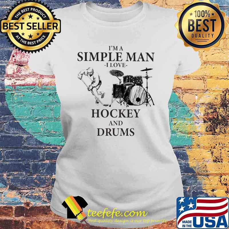 I''m A Simple Man I Love Hockey And Drums Shirt Laides tee I''m A Simple Man I Love Hockey And Drums Shirt Laides tee