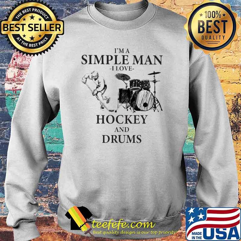 I''m A Simple Man I Love Hockey And Drums Shirt Sweater I''m A Simple Man I Love Hockey And Drums Shirt Sweater