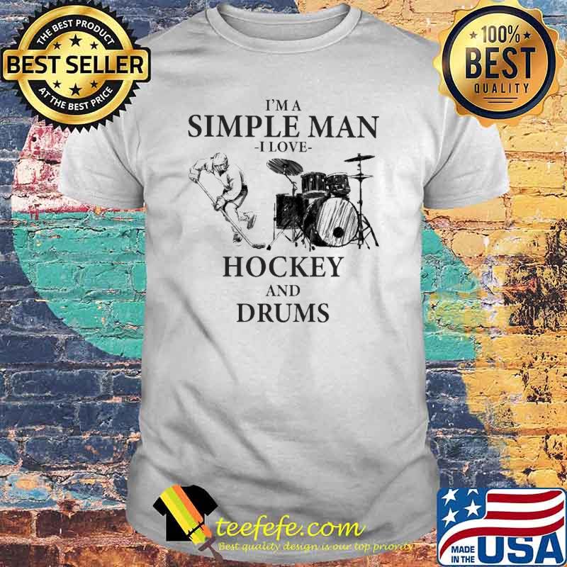 I''m A Simple Man I Love Hockey And Drums Shirt I''m A Simple Man I Love Hockey And Drums Shirt