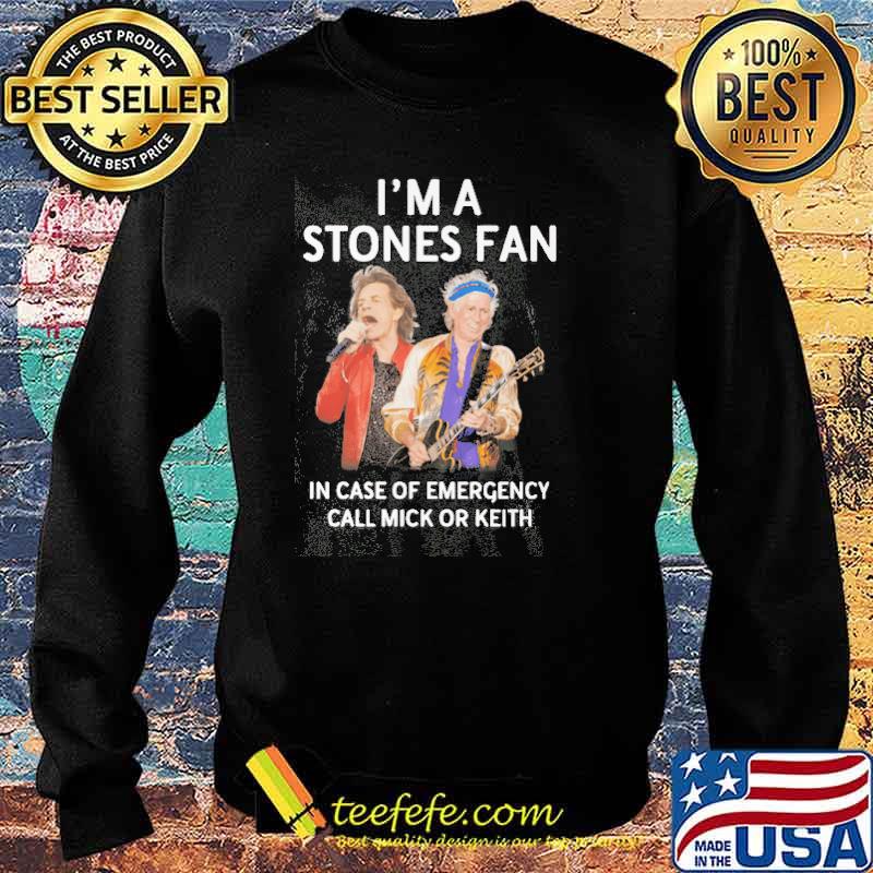 I'm a Stones Fan In Case Of Emergency Call Mick Or Keith Shirt Sweater I'm a Stones Fan In Case Of Emergency Call Mick Or Keith Shirt Sweater