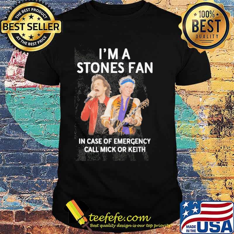 I'm a Stones Fan In Case Of Emergency Call Mick Or Keith Shirt
