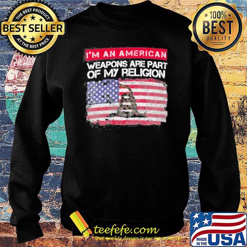 I'M AN AMERICAN WEAPONS ARE PART OF MY RELIGION FLAG SHIRT Sweater I'M AN AMERICAN WEAPONS ARE PART OF MY RELIGION FLAG SHIRT Sweater