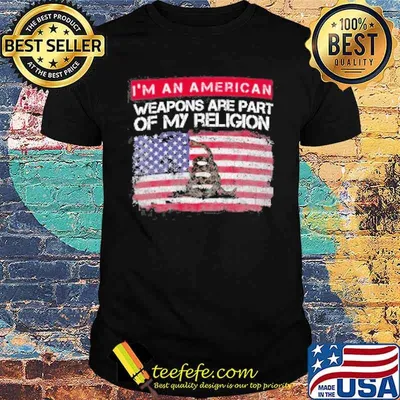 I'M AN AMERICAN WEAPONS ARE PART OF MY RELIGION FLAG SHIRT