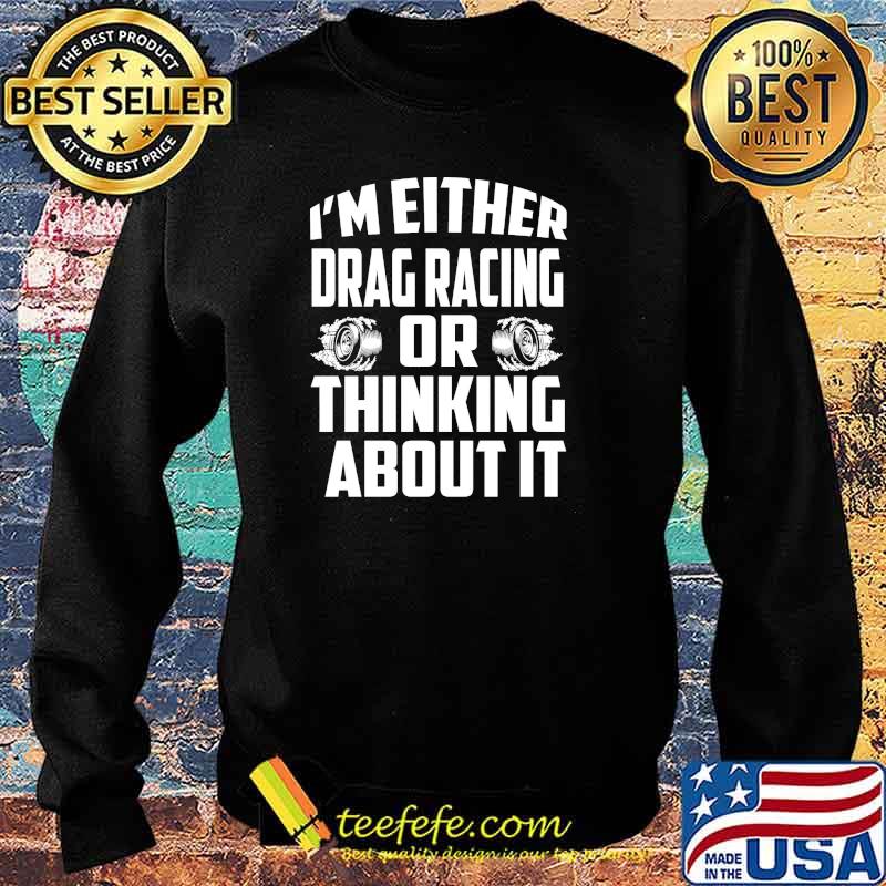 I'm either drag racing or thinking about it s Sweater I'm either drag racing or thinking about it s Sweater