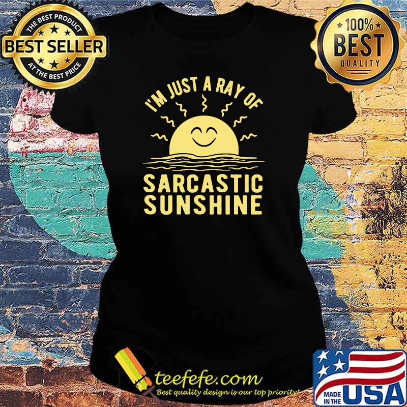 I'm Just Ray Of Sarcastic Sunshine T-Shirt Ladies tee I'm Just Ray Of Sarcastic Sunshine T-Shirt Ladies tee