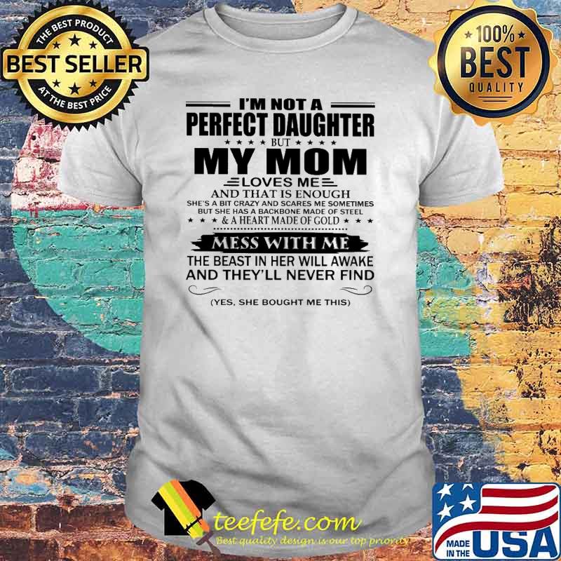 I'm not A Perfect Daughter My Mom Shirt