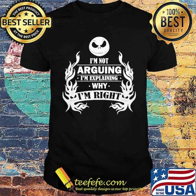 I'm Not Arguing I'm Explaning Why I'm Right Shirt