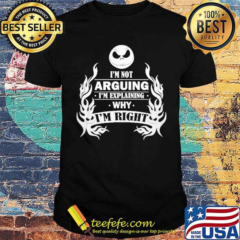 I'm Not Arguing I'm Explaning Why I'm Right Shirt