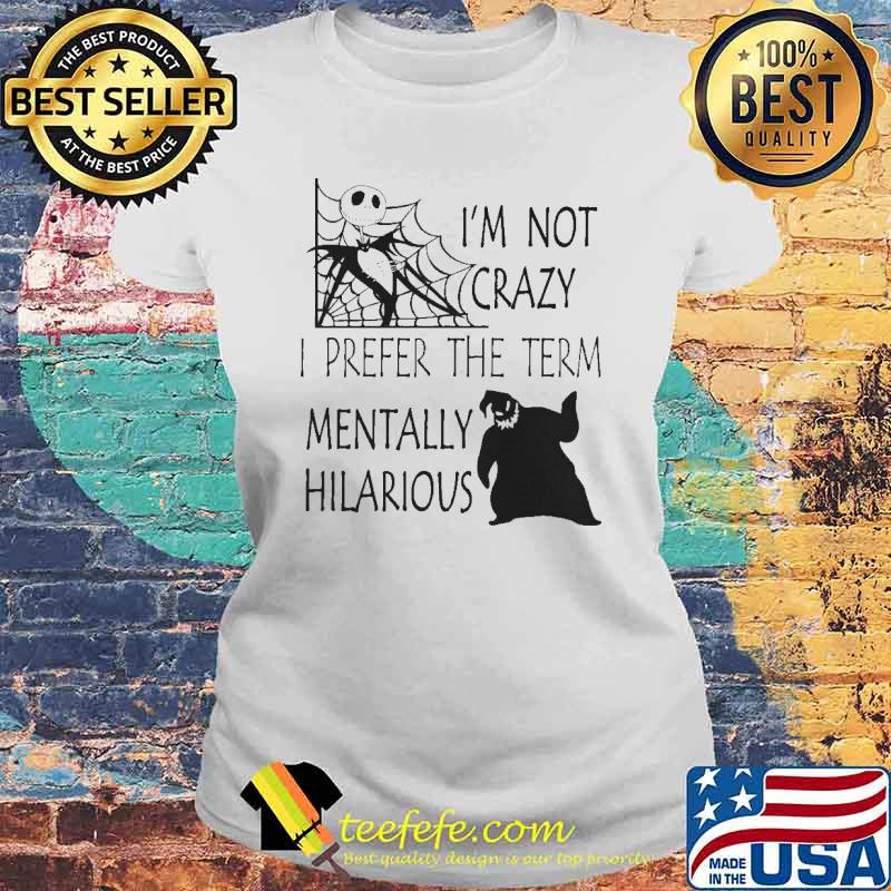 I'm Not Crazy I Prefer The Term Mentally Hilarious Shirt Laides tee I'm Not Crazy I Prefer The Term Mentally Hilarious Shirt Laides tee