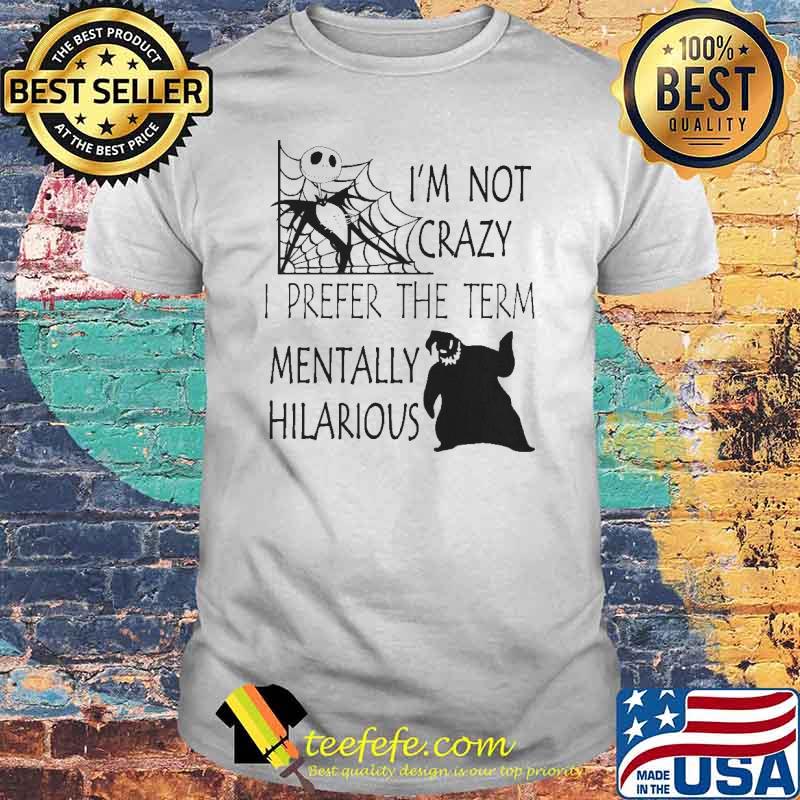 I'm Not Crazy I Prefer The Term Mentally Hilarious Shirt I'm Not Crazy I Prefer The Term Mentally Hilarious Shirt