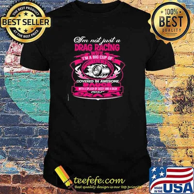 I'm not just a drag racing wife I'm a big cup of wonderful shirt