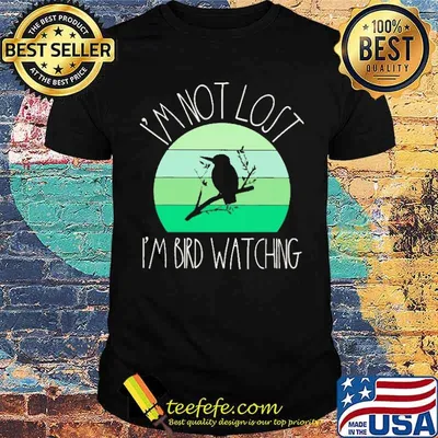 I'm Not Lost I'm Bird Watching Vintage Shirt