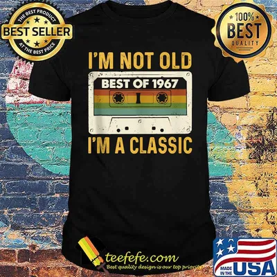 I'm Not Old Best Of 1967 I'm A Classic T-Shirt
