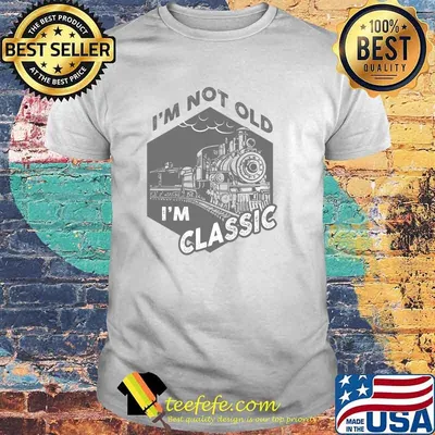 I'm not Old I'm Classic T-Shirt