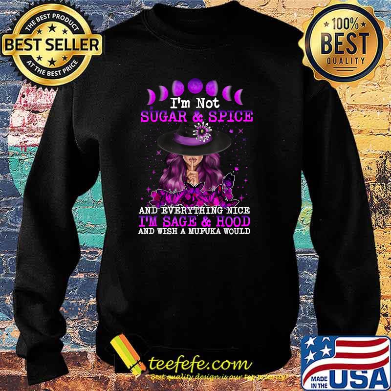 I'm Not Sugar And Spice And Everything Nice I'm Sage Hood Witch And Moon And Butterflies T-Shirt Sweater I'm Not Sugar And Spice And Everything Nice I'm Sage Hood Witch And Moon And Butterflies T-Shirt Sweater