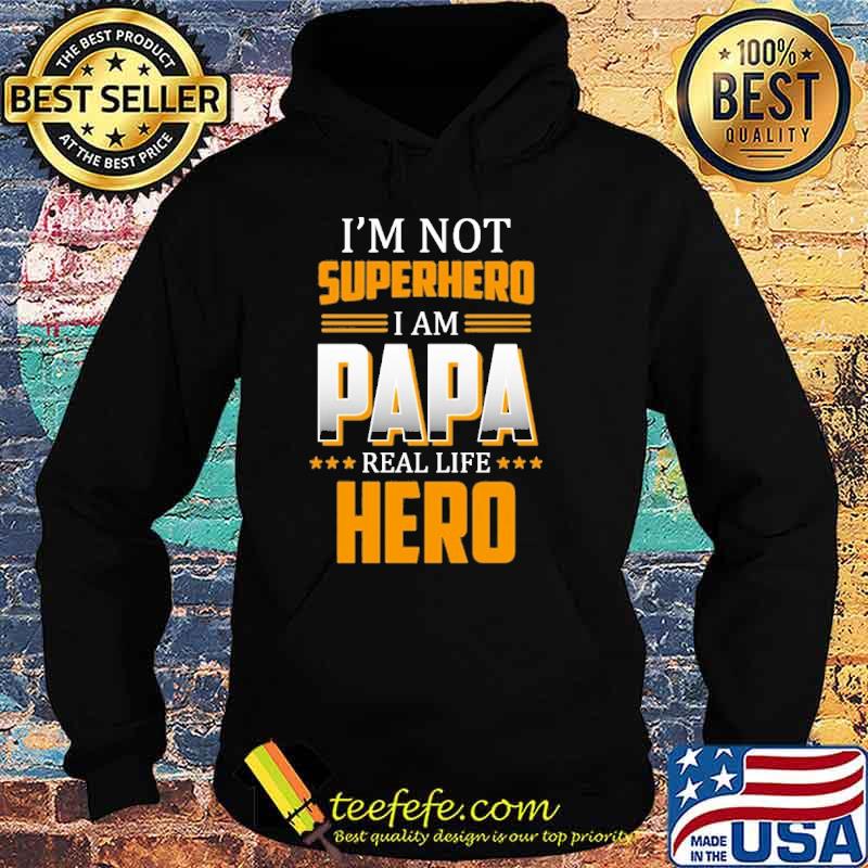 I'm not superhero I am papa real life hero s Hoodie I'm not superhero I am papa real life hero s Hoodie