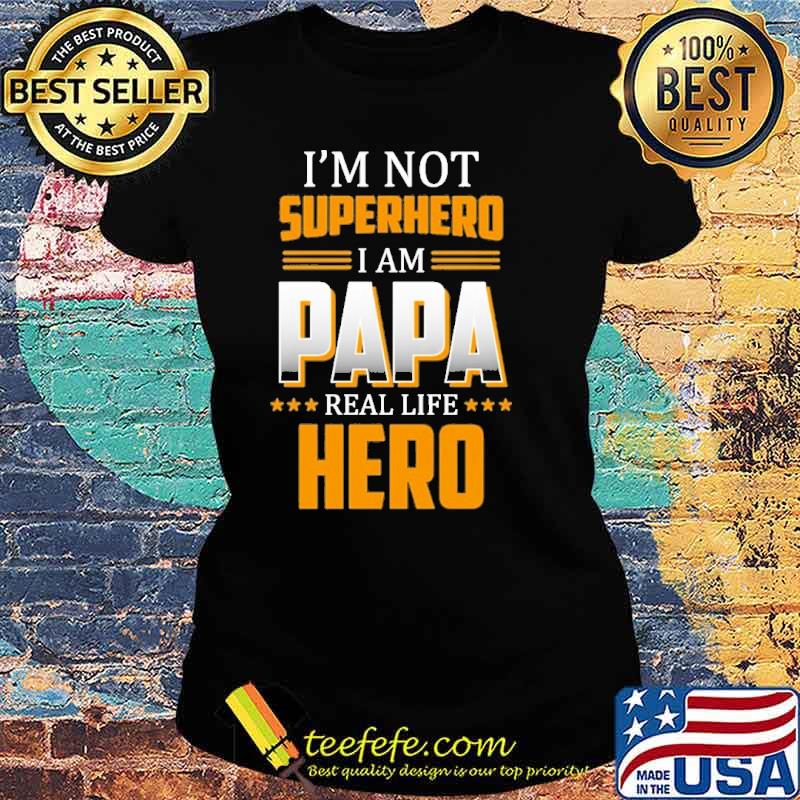 I'm not superhero I am papa real life hero s Ladies tee I'm not superhero I am papa real life hero s Ladies tee