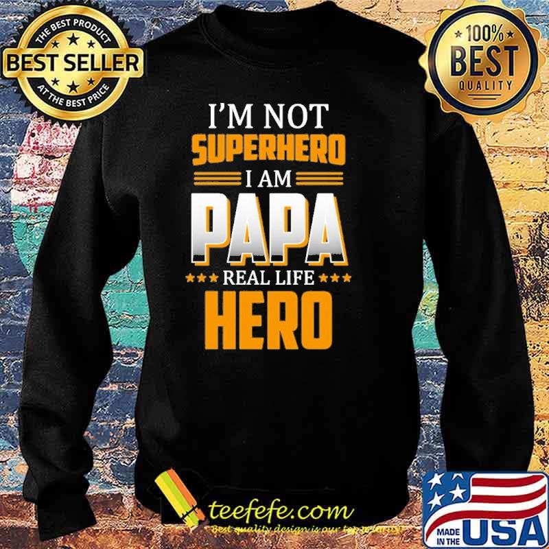 I'm not superhero I am papa real life hero s Sweater I'm not superhero I am papa real life hero s Sweater
