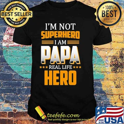 I'm not superhero I am papa real life hero shirt