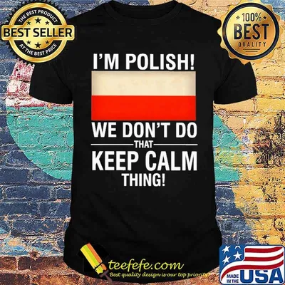I'm Polish We Don't Do That Keep Calm Thing Shirt